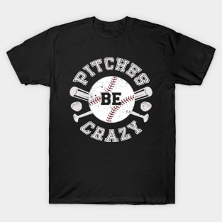 Baseball Shirt Pitches Be Crazy T-Shirt